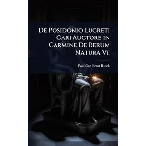 Rusch, Paul Carl Ernst De Posidonio Lucreti Cari Auctore in Carmine De Rerum Natura Vi. Rusch, Paul Carl Ernst De Posidonio Lucreti Cari Auctore in Carmine De Rerum Natura Vi.