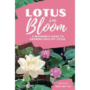 Yao, Shih Lien Lotus In Bloom: A Beginner's Guide To Growing Healthy Lotus (Growing Healthy Aquatic Plants) Yao, Shih Lien Lotus In Bloom: A Beginner's Guide To Growing Healthy Lotus (Growing Healthy Aquatic Plants)