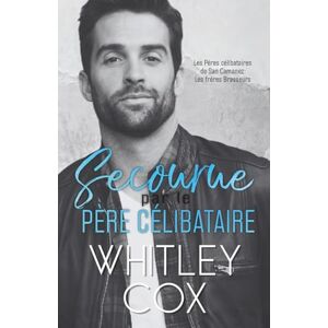 Cox, Whitley Secourue par le Père Célibataire: 1 (Les Pères célibataires de San Camanez: Les frères Brasseurs) Cox, Whitley Secourue par le Père Célibataire: 1 (Les Pères célibataires de San Camanez: Les frères Brasseurs)