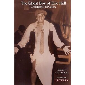 Di Cesare, Christopher The Ghost Boy of Erie Hall Di Cesare, Christopher The Ghost Boy of Erie Hall