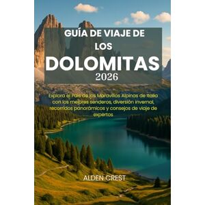 CREST, ALDEN GUÍA DE VIAJE DE LOS DOLOMITAS 2026: Explora el País de las Maravillas Alpinas de Italia con los mejores senderos, diversión invernal, recorridos panorámicos y consejos de viaje de expertos CREST, ALDEN GUÍA DE VIAJE DE LOS DOLOMITAS 2026: Explora el País de las Maravillas Alpinas de Italia con los mejores senderos, diversión invernal, recorridos panorámicos y consejos de viaje de expertos