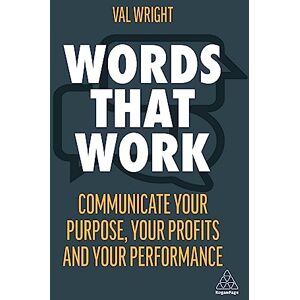 Wright, Val Words That Work: Communicate Your Purpose, Your Profits and Your Performance Wright, Val Words That Work: Communicate Your Purpose, Your Profits and Your Performance