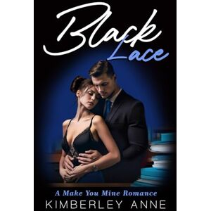 Anne, Kimberley Black Lace: A Make You Mine Romance Book 3 (The Acoustic Series) Anne, Kimberley Black Lace: A Make You Mine Romance Book 3 (The Acoustic Series)