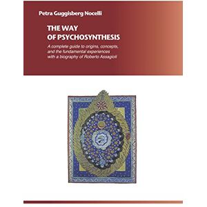 Nocelli, Petra Guggisberg The Way of Psychosynthesis: A complete guide to the origins, concepts, and the fundamental experiences, with a biography of Roberto Assagioli: A ... with a biography of Roberto Assagioli Nocelli, Petra Guggisberg The Way of Psychosynthesis: A complete guide to the origins, concepts, and the fundamental experiences, with a biography of Roberto Assagioli: A ... with a biography of Roberto Assagioli