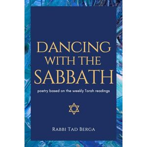 Berga, Rabbi Tad Dancing With the Sabbath: poetry based on the weekly Torah readings Berga, Rabbi Tad Dancing With the Sabbath: poetry based on the weekly Torah readings