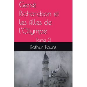 Faure, Rathur Gersé Richardson et les filles de l'Olympe: Tome 2 Faure, Rathur Gersé Richardson et les filles de l'Olympe: Tome 2