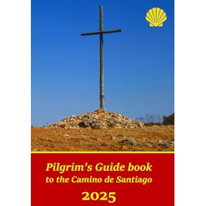 Martin Garcia, Juan Pilgrim's Guide book to the Camino de Santiago: Itinerary, distances, recommendations and tips for planning the travel and tourism: 1 (Guidebooks Year 2020) Martin Garcia, Juan Pilgrim's Guide book to the Camino de Santiago: Itinerary, distances, recommendations and tips for planning the travel and tourism: 1 (Guidebooks Year 2020)