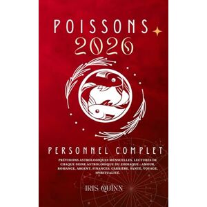 Quinn, Iris Votre Horoscope Personnel Poissons 2026 Complet: Prévisions Astrologiques Mensuelles De Chaque Signe Astrologique Du Zodiaque Amour, Romance, ... (Livres d'horoscopes Éveil Céleste 2026) Quinn, Iris Votre Horoscope Personnel Poissons 2026 Complet: Prévisions Astrologiques Mensuelles De Chaque Signe Astrologique Du Zodiaque Amour, Romance, ... (Livres d'horoscopes Éveil Céleste 2026)