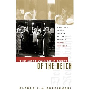 Mierzejewski, Alfred C. The Most Valuable Asset of the Reich: A History of the German National Railway Volume 1, 1920-1932 Mierzejewski, Alfred C. The Most Valuable Asset of the Reich: A History of the German National Railway Volume 1, 1920-1932