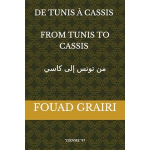 GRAIRI, FOUAD DE TUNIS À CASSIS FROM TUNIS TO CASSIS من تونس إلى كاسي: "L'ODYSEE "97 GRAIRI, FOUAD DE TUNIS À CASSIS FROM TUNIS TO CASSIS من تونس إلى كاسي: "L'ODYSEE "97