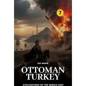 Wang, Hui Ottoman Turkey: Civilizations of the Middle East: PART ONE: 7 Wang, Hui Ottoman Turkey: Civilizations of the Middle East: PART ONE: 7