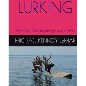 KENNEDY LeMAR, MICHAEL LURKING: NEW YORK TIMES Best-Selling Novel of Terror KENNEDY LeMAR, MICHAEL LURKING: NEW YORK TIMES Best-Selling Novel of Terror