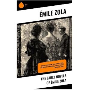 Zola, Émile The Early Novels of Émile Zola: Claude's Confession, Dead Woman's Wish, The Mystery of Marseille, Therese Raquin & Madeleine Ferat Zola, Émile The Early Novels of Émile Zola: Claude's Confession, Dead Woman's Wish, The Mystery of Marseille, Therese Raquin & Madeleine Ferat