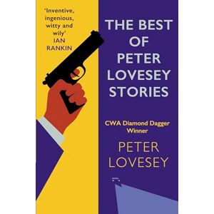 Lovesey, Peter The Best of Peter Lovesey Stories: 'Inventive, ingenious, witty and wily' Sir Ian Rankin Lovesey, Peter The Best of Peter Lovesey Stories: 'Inventive, ingenious, witty and wily' Sir Ian Rankin