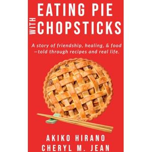 Hirano, Akiko Eating Pie With Chopsticks: A story of friendship, healing, & food —told through recipes and real life. Hirano, Akiko Eating Pie With Chopsticks: A story of friendship, healing, & food —told through recipes and real life.