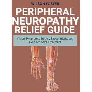 Wilson Peripheral Neuropathy Relief Guide: Pain, Numbness, and Tingling Support for Feet and Hands Naturally Wilson Peripheral Neuropathy Relief Guide: Pain, Numbness, and Tingling Support for Feet and Hands Naturally