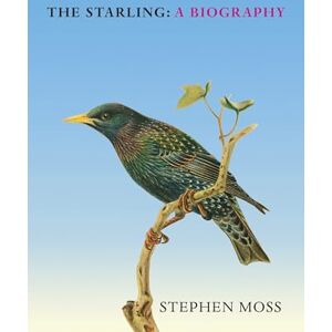 Moss, Stephen The Starling: The perfect gift for bird lovers: 6 (The Bird Biography Series, 6) Moss, Stephen The Starling: The perfect gift for bird lovers: 6 (The Bird Biography Series, 6)