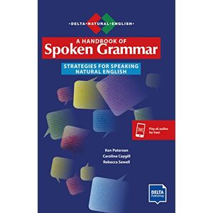 Caygill, Caroline A Handbook of Spoken Grammar: Strategies for Speaking Natural English. Teacher's Resource Book with digital extras (DELTA Natural English) Caygill, Caroline A Handbook of Spoken Grammar: Strategies for Speaking Natural English. Teacher's Resource Book with digital extras (DELTA Natural English)