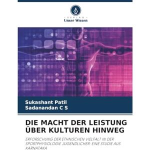 Patil, Sukashant DIE MACHT DER LEISTUNG ÜBER KULTUREN HINWEG: ERFORSCHUNG DER ETHNISCHEN VIELFALT IN DER SPORTPHYSIOLOGIE JUGENDLICHER: EINE STUDIE AUS KARNATAKA Patil, Sukashant DIE MACHT DER LEISTUNG ÜBER KULTUREN HINWEG: ERFORSCHUNG DER ETHNISCHEN VIELFALT IN DER SPORTPHYSIOLOGIE JUGENDLICHER: EINE STUDIE AUS KARNATAKA