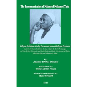 Elbashir PhD, Abdalla Elfakki The Excommunication of Mahmoud Mohamed Taha: Religious Institutions: Fueling Excommunication and Religious Extremism (Letters to five Islamic institutions: Al-Azhar; the Muslim World League; ... Elbashir PhD, Abdalla Elfakki The Excommunication of Mahmoud Mohamed Taha: Religious Institutions: Fueling Excommunication and Religious Extremism (Letters to five Islamic institutions: Al-Azhar; the Muslim World League; ...
