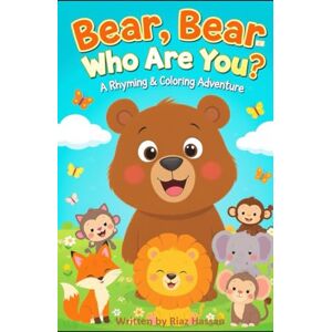 Hassan, Riaz ul Bear, Bear, Who Are You? A Rhyming & Coloring Adventure Hassan, Riaz ul Bear, Bear, Who Are You? A Rhyming & Coloring Adventure