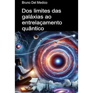 Del Medico, Bruno Dos limites das galáxias ao entrelaçamento quântico.: Descobrir o multiverso quotidiano entre descobertas, os paradoxos e os mistérios da nova física ... de Bruno Del Medico em português.) Del Medico, Bruno Dos limites das galáxias ao entrelaçamento quântico.: Descobrir o multiverso quotidiano entre descobertas, os paradoxos e os mistérios da nova física ... de Bruno Del Medico em português.)