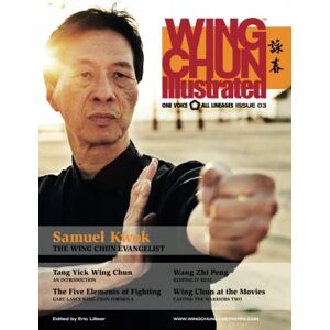 Lilleør, Eric Wing Chun Illustrated Magazine Issue 3 (December 2011): Featuring Sifu Samuel Kwok Lilleør, Eric Wing Chun Illustrated Magazine Issue 3 (December 2011): Featuring Sifu Samuel Kwok