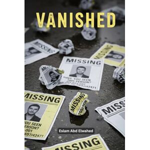 Abd Elwahed, Eslam Vanished: 100 True Stories of Missing People and Families (Unsolved Mysteries & Strange Phenomena) Abd Elwahed, Eslam Vanished: 100 True Stories of Missing People and Families (Unsolved Mysteries & Strange Phenomena)