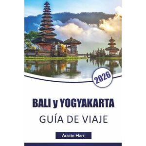 Hart, Austin BALI y YOGYAKARTA GUÍA DE VIAJE 2026: Descubre las principales atracciones, playas, lugares culturales, gastronomía local e itinerarios para planificar tu aventura en Indonesia Hart, Austin BALI y YOGYAKARTA GUÍA DE VIAJE 2026: Descubre las principales atracciones, playas, lugares culturales, gastronomía local e itinerarios para planificar tu aventura en Indonesia