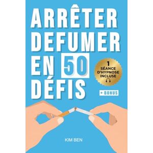 Ben, Kim Arrêter de fumer en 50 défis: Une méthode progressive pour arrêter de fumer durablement, gérer les envies et se libérer du tabac Ben, Kim Arrêter de fumer en 50 défis: Une méthode progressive pour arrêter de fumer durablement, gérer les envies et se libérer du tabac