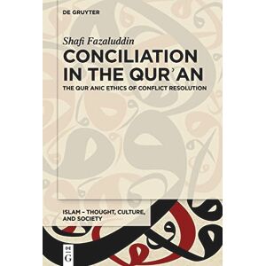 Fazaluddin Conciliation in the Qurʾan: The Qurʾanic Ethics of Conflict Resolution: 9 (Islam – Thought, Culture, and Society, 9) Fazaluddin Conciliation in the Qurʾan: The Qurʾanic Ethics of Conflict Resolution: 9 (Islam – Thought, Culture, and Society, 9)