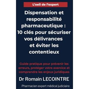 LECOINTRE, Romain Dispensation et responsabilité pharmaceutique : 10 clés pour sécuriser vos délivrances et éviter les contentieux: Guide pratique pour prévenir les ... exercice et comprendre les enjeux juridiques LECOINTRE, Romain Dispensation et responsabilité pharmaceutique : 10 clés pour sécuriser vos délivrances et éviter les contentieux: Guide pratique pour prévenir les ... exercice et comprendre les enjeux juridiques