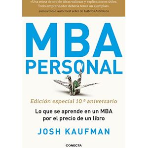 Kaufman, Josh MBA Personal. Edición especial 10º aniversario: Lo que se aprende en un MBA por el precio de un libro (Conecta) Kaufman, Josh MBA Personal. Edición especial 10º aniversario: Lo que se aprende en un MBA por el precio de un libro (Conecta)