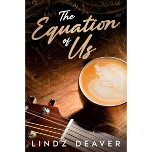 Deaver, Lindz The Equation of Us: A Love Story Written Between the Lines Deaver, Lindz The Equation of Us: A Love Story Written Between the Lines