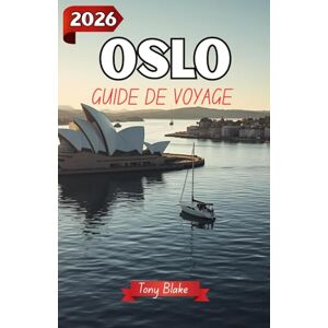 Blake, Tony OSLO GUIDE DE VOYAGE 2026: Découvrez la capitale norvégienne : explorez les musées d’Oslo, sa riche histoire, son architecture époustouflante, sa culture dynamique et sa vie locale. Blake, Tony OSLO GUIDE DE VOYAGE 2026: Découvrez la capitale norvégienne : explorez les musées d’Oslo, sa riche histoire, son architecture époustouflante, sa culture dynamique et sa vie locale.