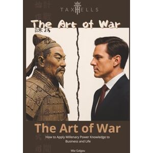 Galgau, Mia The Art of War: How to Apply Millenary Power Knowledge to Business and Life (TaxHells.com) Galgau, Mia The Art of War: How to Apply Millenary Power Knowledge to Business and Life (TaxHells.com)
