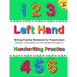 Daniel, Paul Eric Handwriting Practice for Left Handed Kids Ages 3+ Numbers Tracing Book: Left Hand Writing Practice Workbook for Preschoolers (Handwriting Practice ... Ages 3+ Letters, Numbers Tracing Books) Daniel, Paul Eric Handwriting Practice for Left Handed Kids Ages 3+ Numbers Tracing Book: Left Hand Writing Practice Workbook for Preschoolers (Handwriting Practice ... Ages 3+ Letters, Numbers Tracing Books)