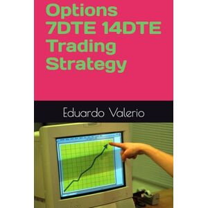 Valerio, Eduardo Options 7DTE 14DTE Trading Strategy Valerio, Eduardo Options 7DTE 14DTE Trading Strategy
