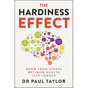 Taylor The Hardiness Effect: Grow from Stress, Optimise Health, Live Longer Taylor The Hardiness Effect: Grow from Stress, Optimise Health, Live Longer