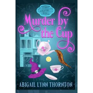 Thornton, Abigail Murder by the Cup: a light-hearted, paranormal cozy mystery (Le Doux Mysteries) Thornton, Abigail Murder by the Cup: a light-hearted, paranormal cozy mystery (Le Doux Mysteries)