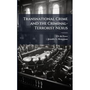 Hesterman, Jennifer L Transnational Crime and the Criminal-Terrorist Nexus Hesterman, Jennifer L Transnational Crime and the Criminal-Terrorist Nexus