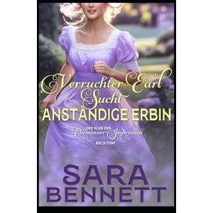 Bennett, Sara Verruchter Earl sucht anständige Erbin (Der Klub der Ehemänner-Jägerinnen) Bennett, Sara Verruchter Earl sucht anständige Erbin (Der Klub der Ehemänner-Jägerinnen)