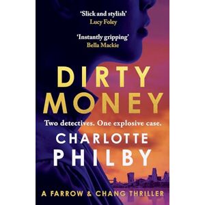 Philby, Charlotte Dirty Money: 'Instantly gripping and great fun from beginning to end' Bella Mackie (Farrow & Chang Thrillers) Philby, Charlotte Dirty Money: 'Instantly gripping and great fun from beginning to end' Bella Mackie (Farrow & Chang Thrillers)