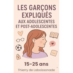 de Laboissonade, Thierry Les Garçons expliqués aux Adolescentes et Post-Adolescentes de Laboissonade, Thierry Les Garçons expliqués aux Adolescentes et Post-Adolescentes
