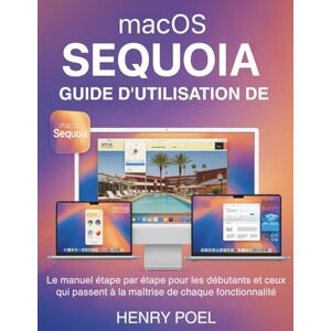 POEL, HENRY GUIDE D'UTILISATION DE macOS SEQUOIA: Le manuel étape par étape pour les débutants et ceux qui passent à la maîtrise de chaque fonctionnalité POEL, HENRY GUIDE D'UTILISATION DE macOS SEQUOIA: Le manuel étape par étape pour les débutants et ceux qui passent à la maîtrise de chaque fonctionnalité