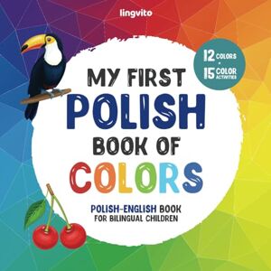 Young, Anna My first Polish book of colors. Polish-English Book for Bilingual Children: A Polish-English picture word book about colors that is fun and ... & English. (Polish-English bilingual books) Young, Anna My first Polish book of colors. Polish-English Book for Bilingual Children: A Polish-English picture word book about colors that is fun and ... & English. (Polish-English bilingual books)