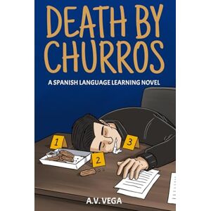 Vega+ Death by Churros: A Spanish Language Learning Murder Mystery Novel (Spanish Language Learning Novels) Vega+ Death by Churros: A Spanish Language Learning Murder Mystery Novel (Spanish Language Learning Novels)