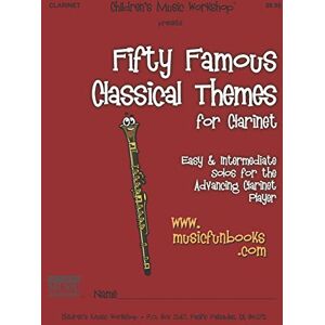 Newman, Mr. Larry E. Fifty Famous Classical Themes for Clarinet: Easy and Intermediate Solos for the Advancing Clarinet Player Newman, Mr. Larry E. Fifty Famous Classical Themes for Clarinet: Easy and Intermediate Solos for the Advancing Clarinet Player