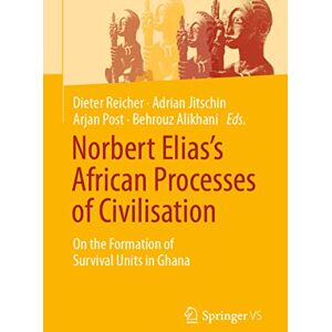 Norbert Elias’s African Processes of Civilisation: On the Formation of Survival Units in Ghana Norbert Elias’s African Processes of Civilisation: On the Formation of Survival Units in Ghana