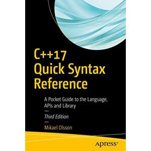 Olsson, Mikael C++17 Quick Syntax Reference: A Pocket Guide to the Language, APIs and Library Olsson, Mikael C++17 Quick Syntax Reference: A Pocket Guide to the Language, APIs and Library